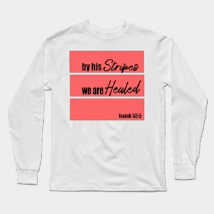 By his stripes we are healed Long Sleeve T-Shirt